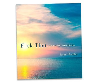 F*ck That: An Honest Meditation