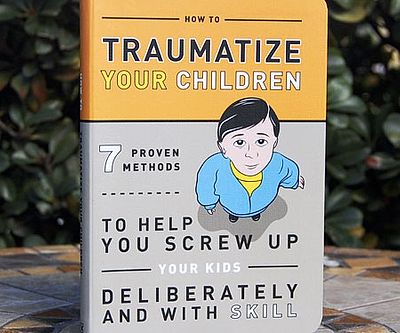 How To Traumatize Your Children