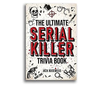 The Ultimate Serial Killer Trivia Book