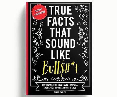 True Facts That Sound Like Bullsh*t